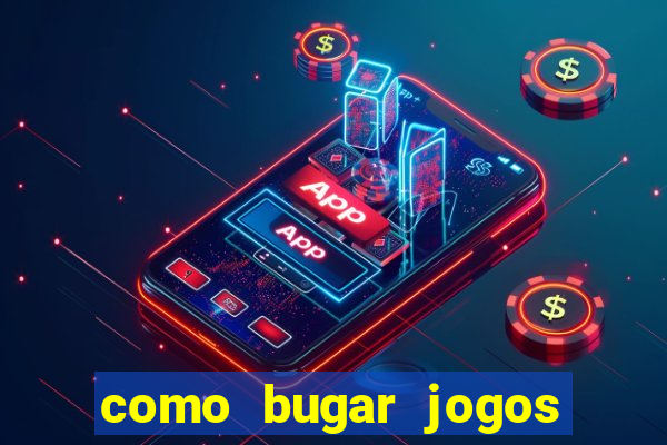 como bugar jogos de cassino